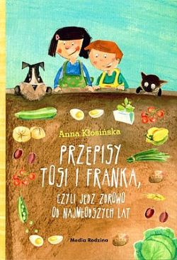 Okadka ksiki - Przepisy Tosi i Franka, czyli jedz zdrowo od najmodszych lat