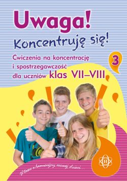 Okadka ksiki - Uwaga! Koncentruj si! Cz 3. wiczenia na koncentracj i spostrzegawczo dla uczniw klas VII-VIII