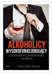Okadka ksiki - Alkoholicy wysokofunkcjonujcy  z perspektywy profesjonalnej i osobistej