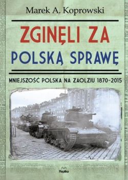 Okadka ksiki - Zginli za polsk spraw. Mniejszo Polska na Zaolziu 1870-2015