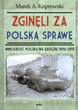 Okadka ksiki - Zginli za polsk spraw. Mniejszo Polska na Zaolziu 1870-2015