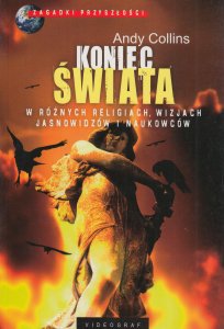 Okładka książki - Koniec świata. W różnych religiach wizjach jasnowidzów i naukowców