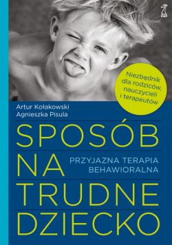 Okadka ksiki - Sposb na trudne dziecko. Przyjazna terapia behawioralna