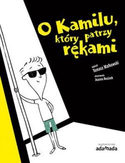 Okadka ksiki - O Kamilu, ktry patrzy rkami