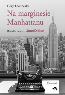 Okadka ksiki - Na marginesie Manhattanu. Rado, mier i Joan Didion  wspomnienie