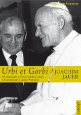 Okadka ksiki - Urbi et Gorbi. Jak chrzecijanie wpynli na obalenie reimu komunistycznego w Europie Wschodniej