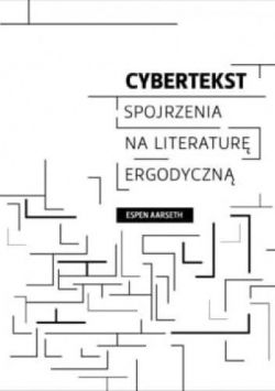 Okadka ksiki - Cybertekst: Spojrzenia na literatur ergodyczn