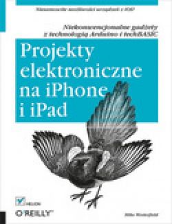 Okadka ksiki - Projekty elektroniczne na iPhone i iPad. Niekonwencjonalne gadety z technologi Arduino i techBASIC