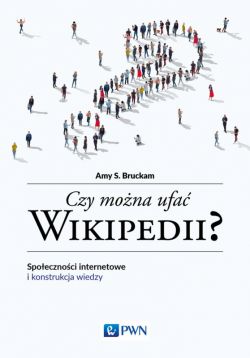 Okadka ksiki - Czy mona ufa Wikipedii?. Spoecznoci internetowe i konstrukcja wiedzy
