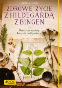 Okadka ksiki - Zdrowe ycie z Hildegard z Bingen. Naturalne sposoby leczenia i odywiania