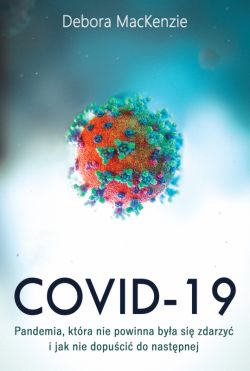 Okadka ksiki - Covid-19: pandemia, ktra nie powinna bya si zdarzy i jak nie dopuci do nastpnej