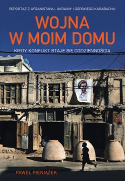 Okadka ksiki - Wojna w moim domu. Kiedy konflikt staje si codziennoci