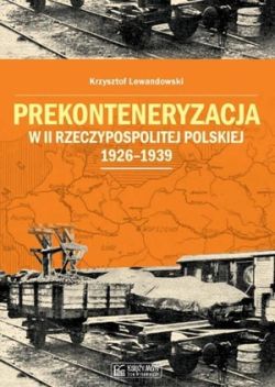 Okadka ksiki - Prekonteneryzacja w II Rzeczypospolitej Polskiej 1926 - 1939