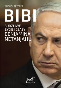 Okadka ksiki - Bibi. Burzliwe ycie i czasy Beniamina Natanyahu