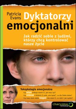 Okadka ksiki - Dyktatorzy emocjonalni. Jak radzi sobie z ludmi, ktrzy chc kontrolowa nasze ycie