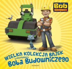 Okadka ksiki - Wielka kolekcja bajek o Bobie Budowniczym