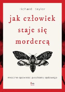 Okadka ksiki - Jak czowiek staje si morderc. Mroczne opowieci psychiatry sdowego
