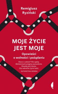 Okadka ksiki - Moje ycie jest moje. Opowieci o wolnoci i podaniu