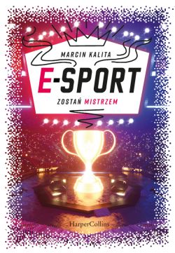 Okadka ksiki - E-sport. Zosta mistrzem