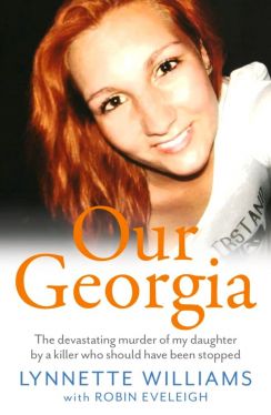 Okadka ksiki - Our Georgia: The devastating murder of my daughter by a killer who should have been stopped