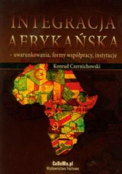 Okadka ksiki - Integracja afrykaska - uwarunkowania, formy wsppracy, instytucje