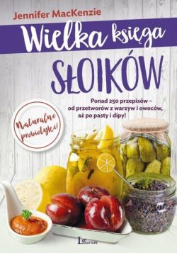 Okadka ksiki - Wielka ksiga soikw. Ponad 250 przepisw  od przetworw z warzyw i owocw, a po pasty i dipy!