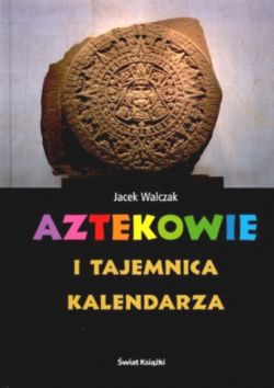 Okadka ksiki - Aztekowie i tajemnica kalendarza