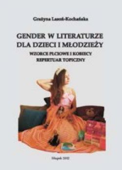 Okadka ksiki - Gender w literaturze dla dzieci i modziey. Wzorce pciowe i kobiecy repertuar topiczny