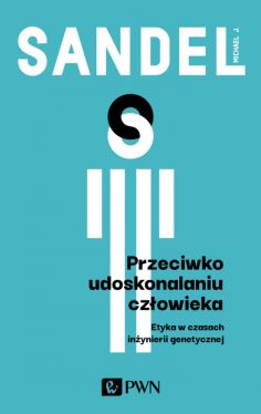 Okadka ksiki - Przeciwko udoskonalaniu czowieka. Etyka w czasach inynierii genetycznej