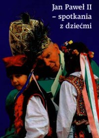 Okadka ksiki - Jan Pawe II - Spotkania z dziemi