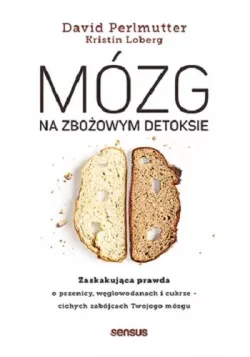 Okadka ksiki - Mzg na zboowym detoksie. Zaskakujca prawda o pszenicy, wglowodanach i cukrze - cichych zabjcach Twojego mzgu.