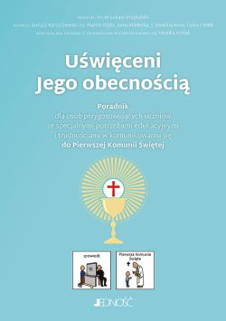 Okadka ksiki - Uwiceni Jego obecnoci. Poradnik dla osb przygotowujcych uczniw ze specjalnymi potrzebami edukacyjnymi i trudnociami w komunikowaniu si do Pierwszej Komunii witej