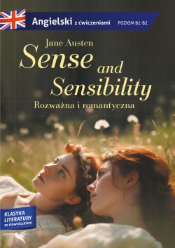 Okadka ksiki - Sense and sensibility. Rozwana i romantyczna. Adaptacja klasyki z wiczeniami do nauki jzyka angielskiego