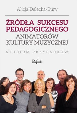 Okadka ksiki - rda sukcesu pedagogicznego animatorw kultury muzycznej. Studium przypadkw