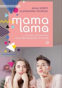 Okadka ksiki - Mama lama, czyli macierzystwo i inne przypadoci yciowe 
