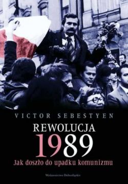 Okadka ksiki - Rewolucja 1989. Jak doszo do upadku komunizmu