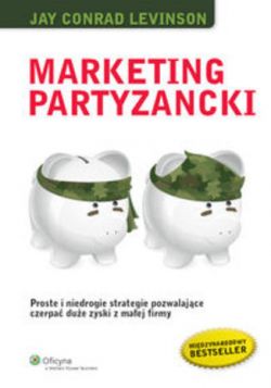 Okładka książki - Marketing partyzancki. Proste i niedrogie strategie pozwalające czerpać duże zyski z małej firmy