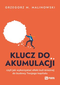 Okadka ksiki - Klucz do akumulacji. czyli jak wykorzysta efekt kuli nienej do budowy Twojego kapitau