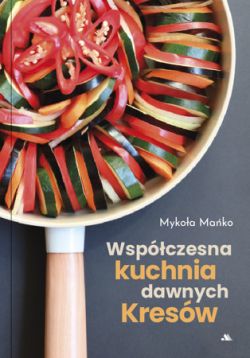 Okadka ksiki - Wspczesna kuchnia dawnych Kresw