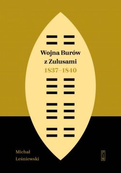 Okładka książki - Wojna Burów z Zulusami 1837-1840. Epizod z dziejów Zululandu i Natalu w XIX wieku