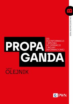 Okadka ksiki - Propaganda. Od dezinformacji i wpywu do operacji i wojny informacyjnej