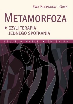 Okadka ksiki - Metamorfoza czyli terapia jednego spotkania. Czuj, myl, zmieniam