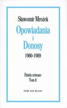 Okładka książki - Opowiadania i Donosy: 1980-1989