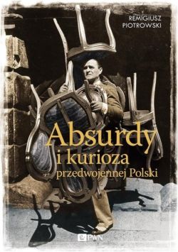 Okadka ksiki - Absurdy i kurioza przedwojennej Polski