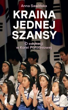 Okadka ksiki - Kraina jednej szansy. O edukacji w Korei Poudniowej