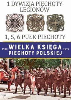 Okadka ksiki - Wielka Ksiga Piechoty Polskiej. 1 Dywizja Piechoty