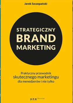 Okadka ksiki - Strategiczny brand marketing. Praktyczny przewodnik skutecznego marketingu dla menederw i nie tylko