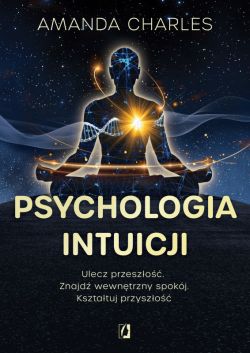 Okadka ksiki - Psychologia intuicji. Ulecz przeszo. Znajd wewntrzny spokj. Ksztatuj przyszo