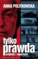 Okadka ksiki - Tylko prawda. Artykuy i reportae