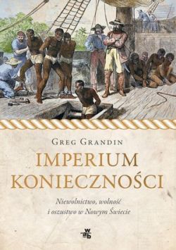 Okadka ksiki - Imperium koniecznoci. Niewolnictwo, wolno i oszustwo w Nowym wiecie